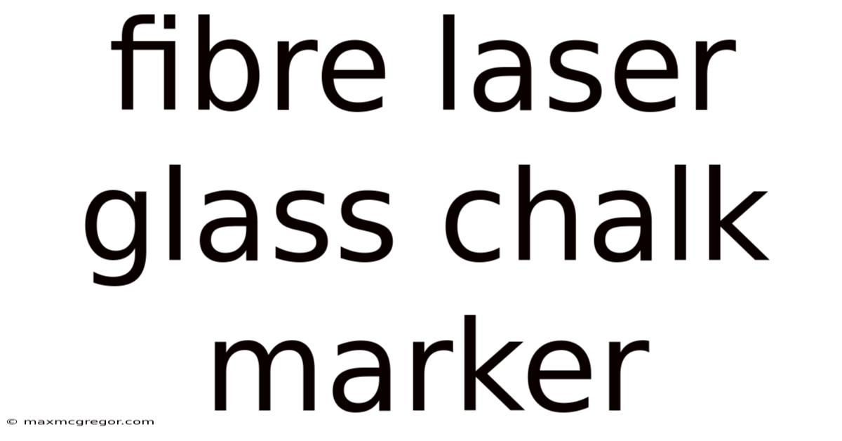 Fibre Laser Glass Chalk Marker