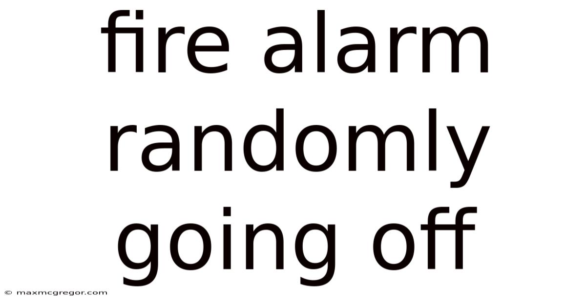 Fire Alarm Randomly Going Off