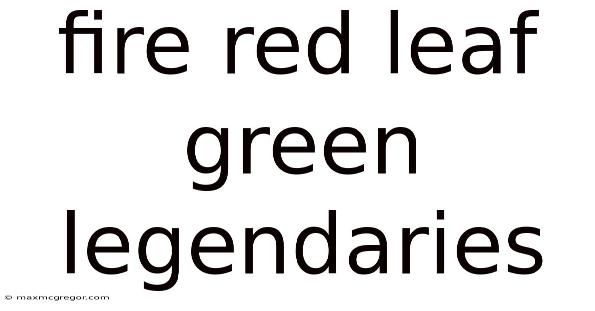 Fire Red Leaf Green Legendaries