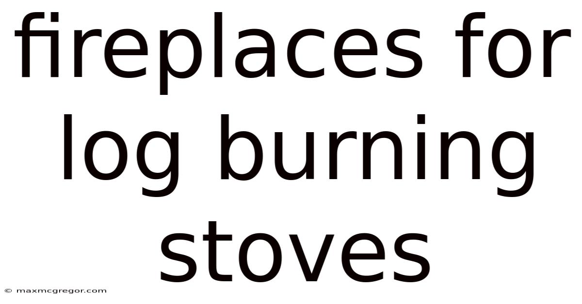 Fireplaces For Log Burning Stoves