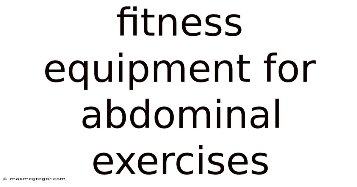 Fitness Equipment For Abdominal Exercises