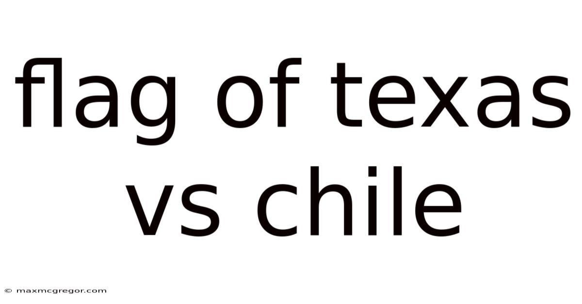 Flag Of Texas Vs Chile