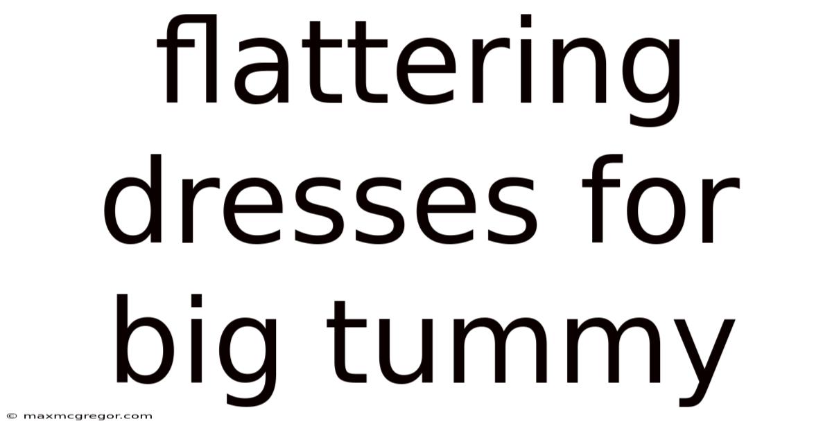 Flattering Dresses For Big Tummy