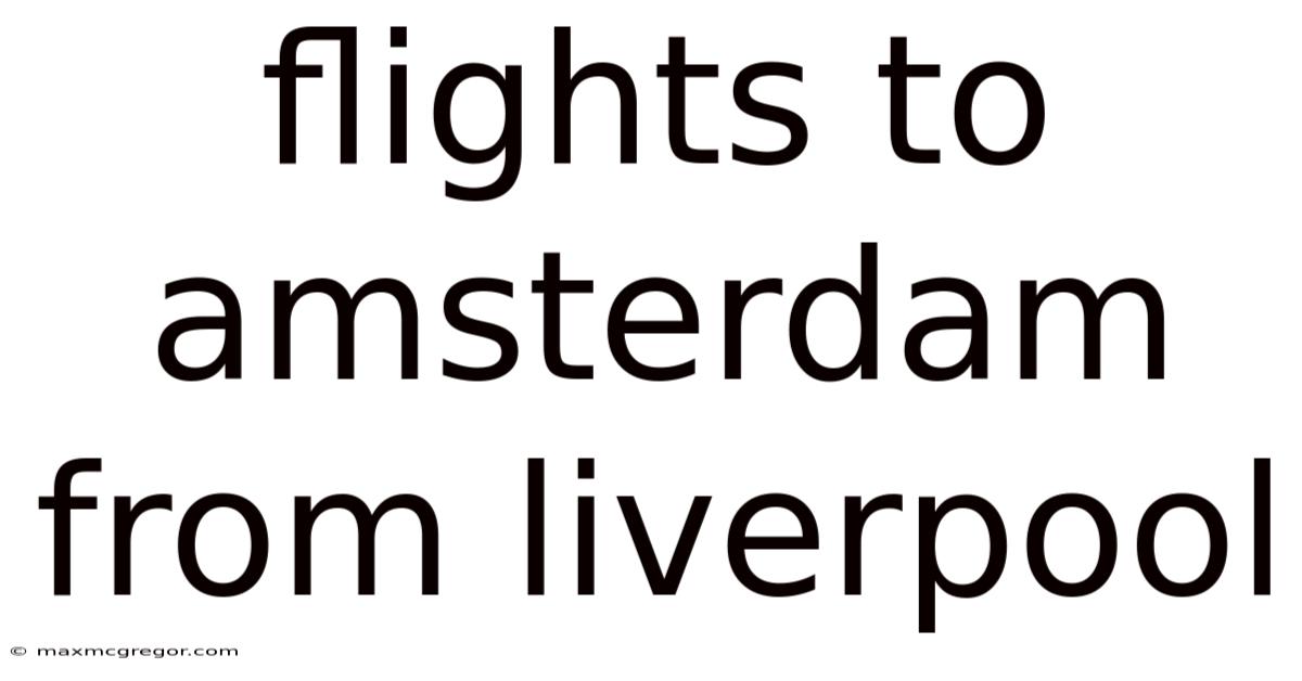 Flights To Amsterdam From Liverpool