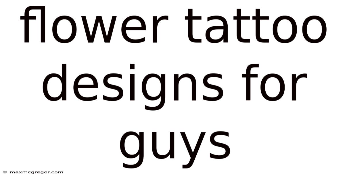 Flower Tattoo Designs For Guys