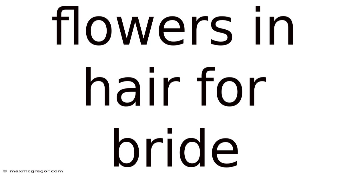 Flowers In Hair For Bride