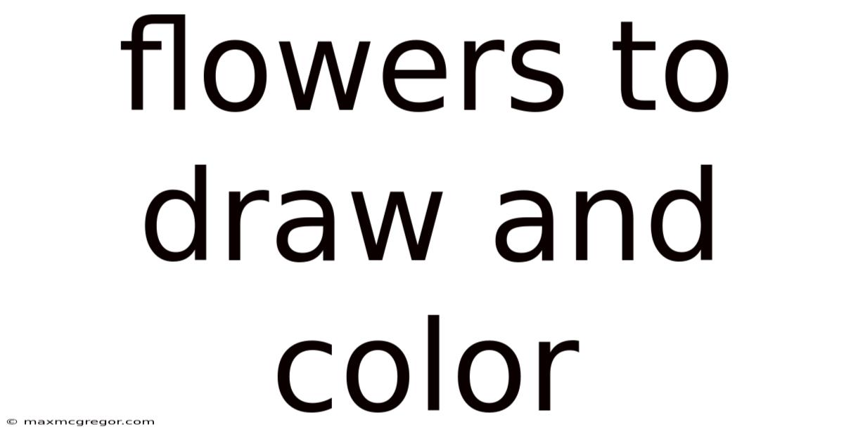 Flowers To Draw And Color
