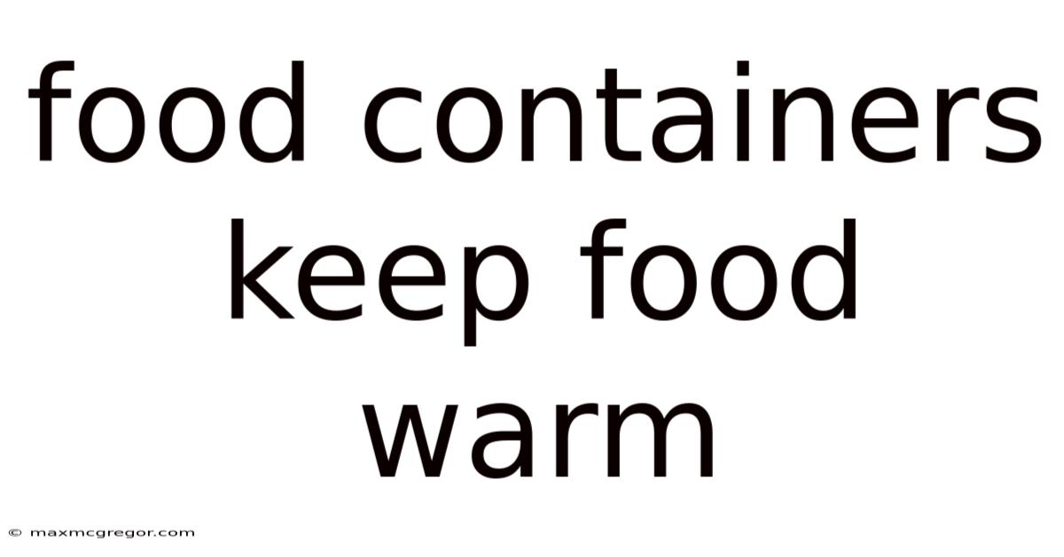 Food Containers Keep Food Warm