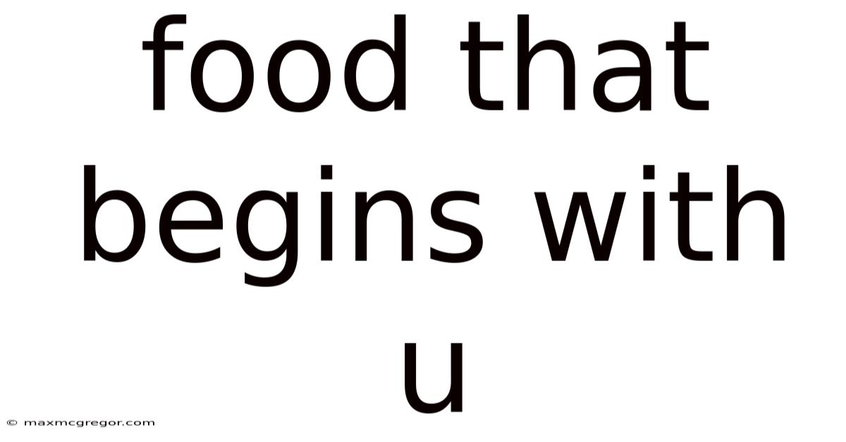 Food That Begins With U