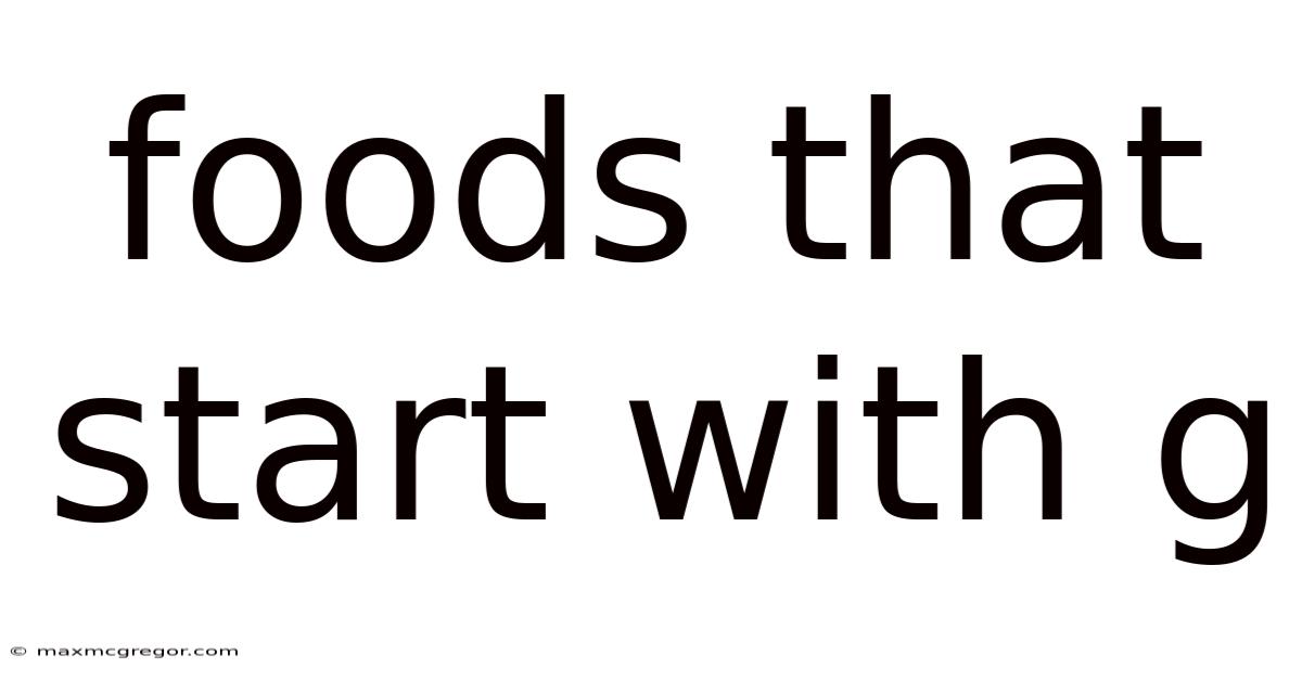 Foods That Start With G