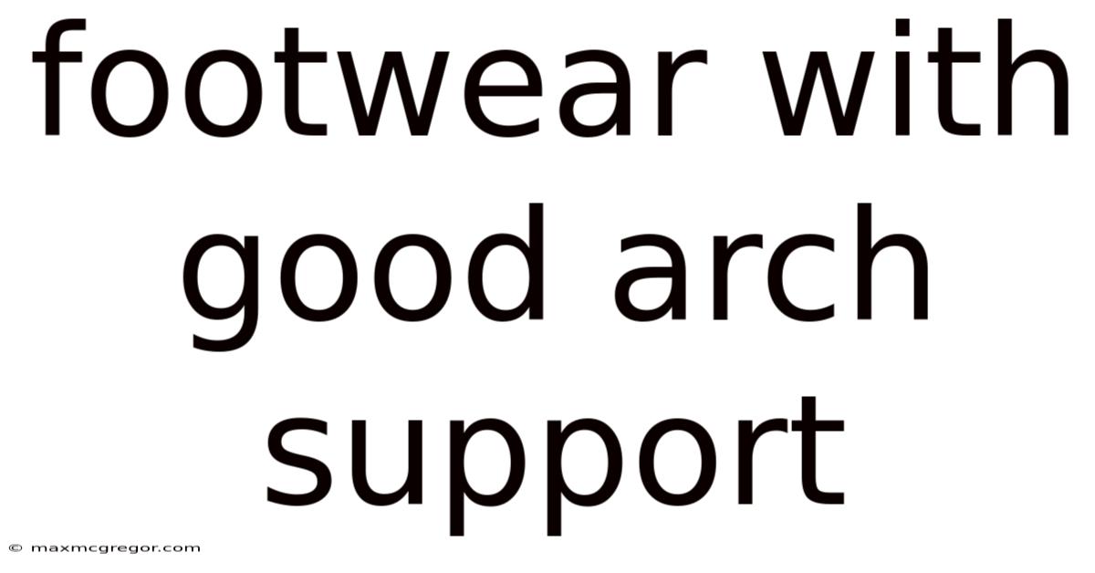 Footwear With Good Arch Support