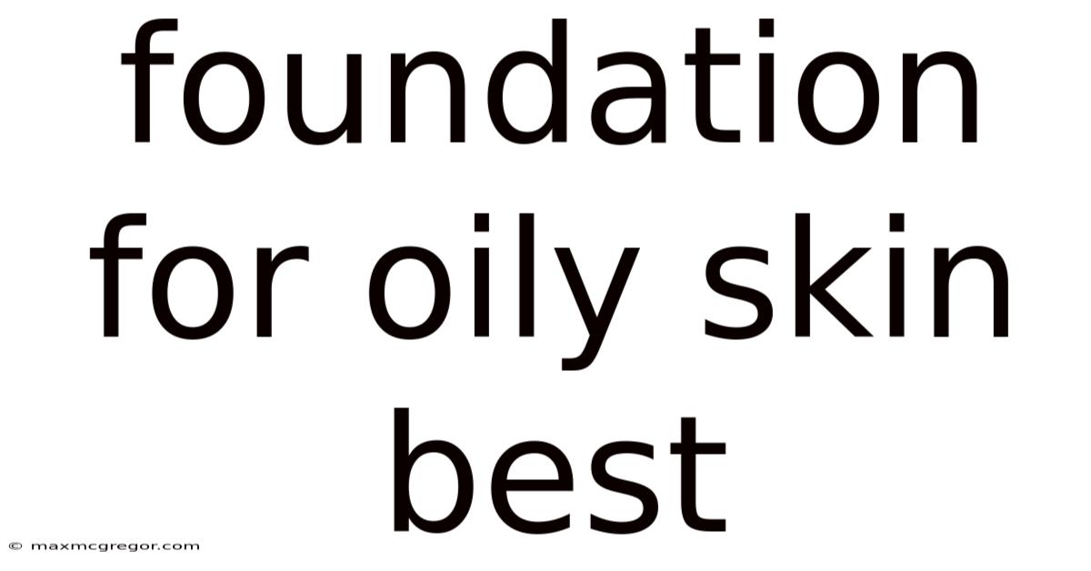 Foundation For Oily Skin Best