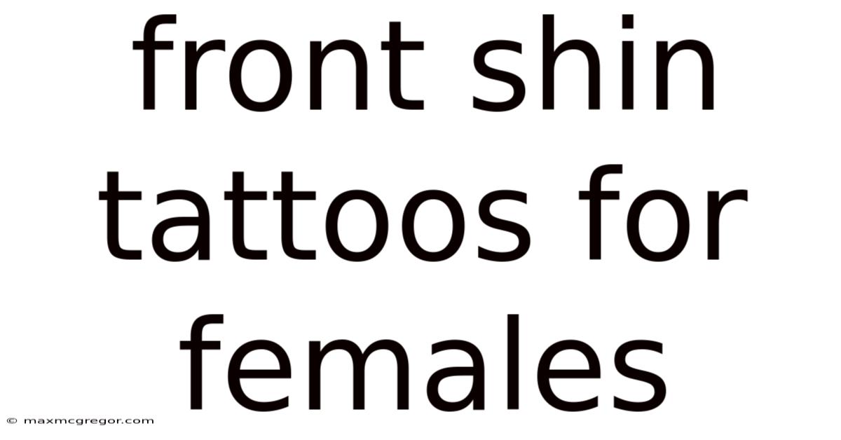 Front Shin Tattoos For Females