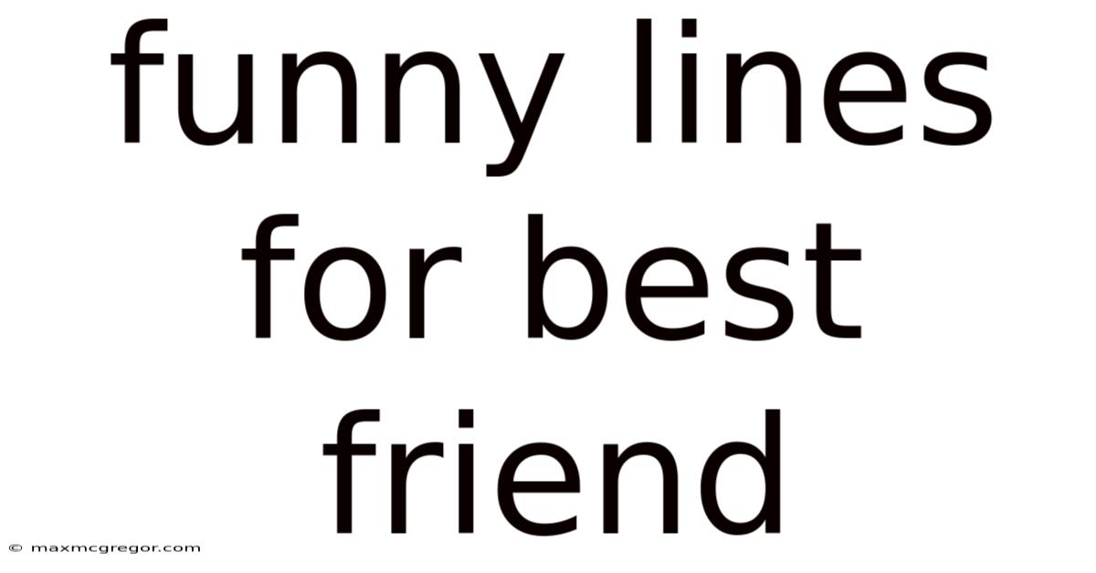 Funny Lines For Best Friend