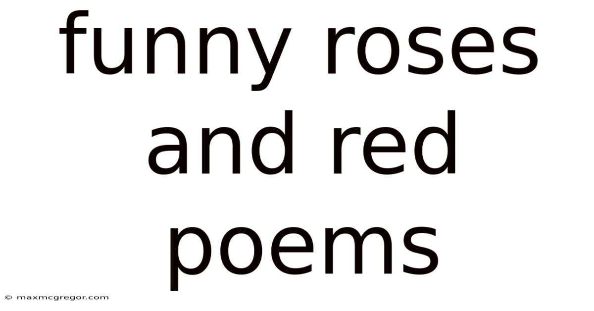 Funny Roses And Red Poems