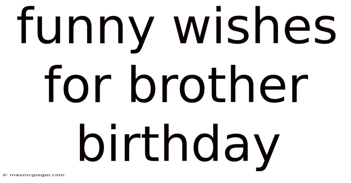 Funny Wishes For Brother Birthday