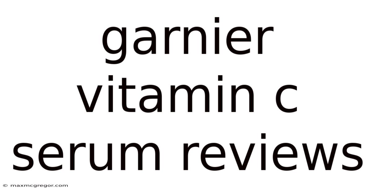 Garnier Vitamin C Serum Reviews