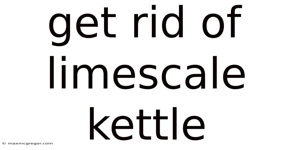 Get Rid Of Limescale Kettle