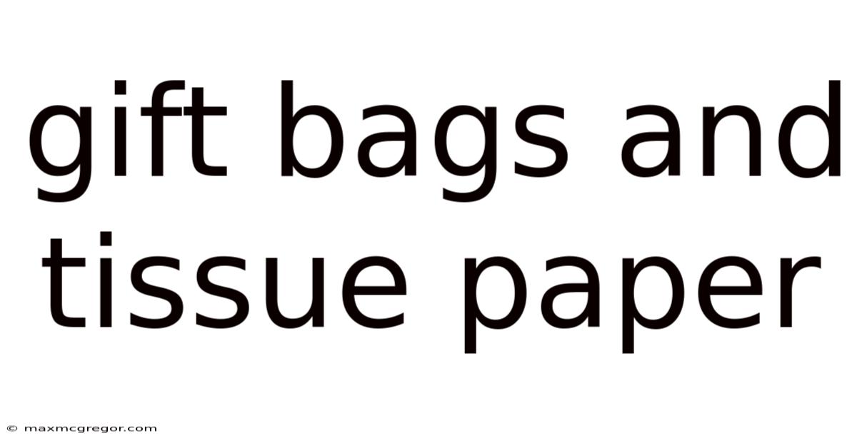 Gift Bags And Tissue Paper