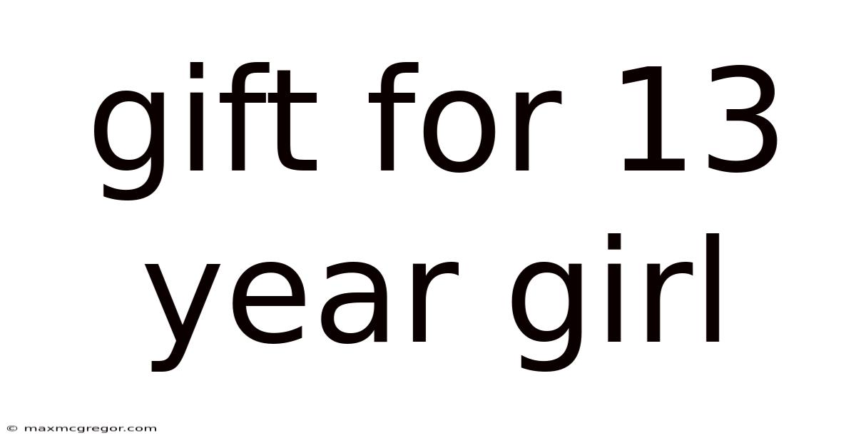 Gift For 13 Year Girl