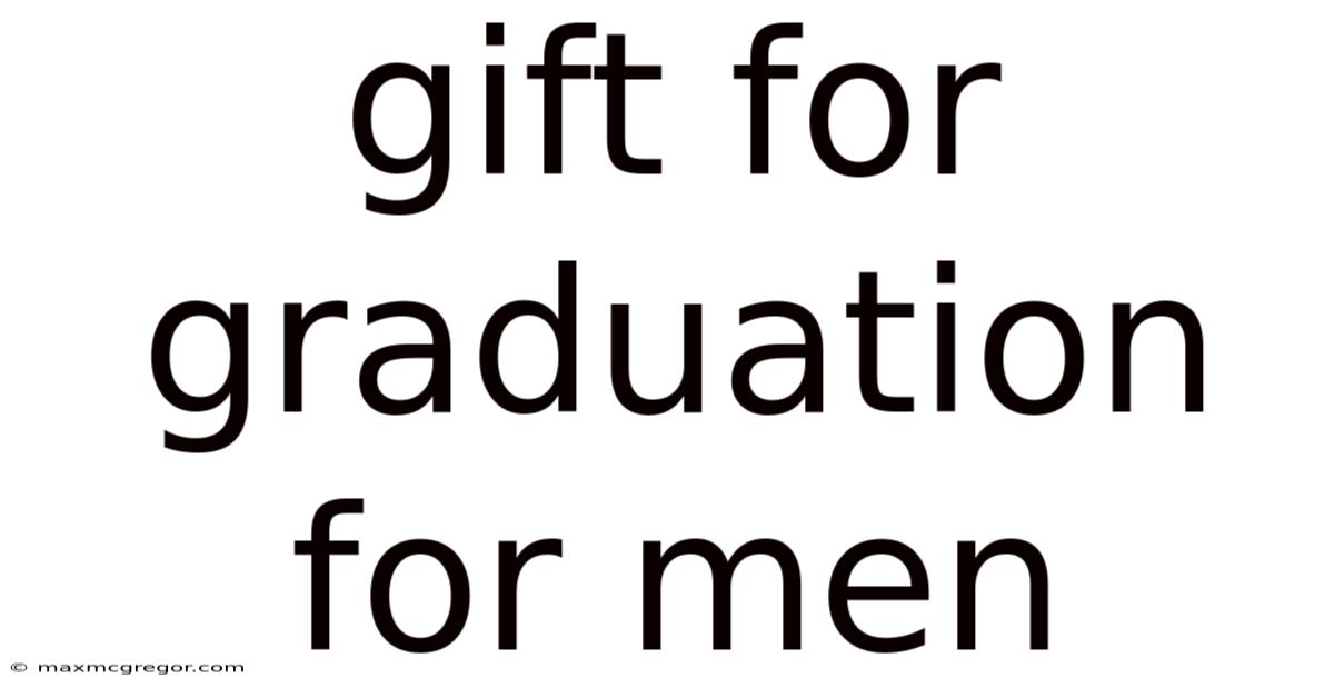 Gift For Graduation For Men
