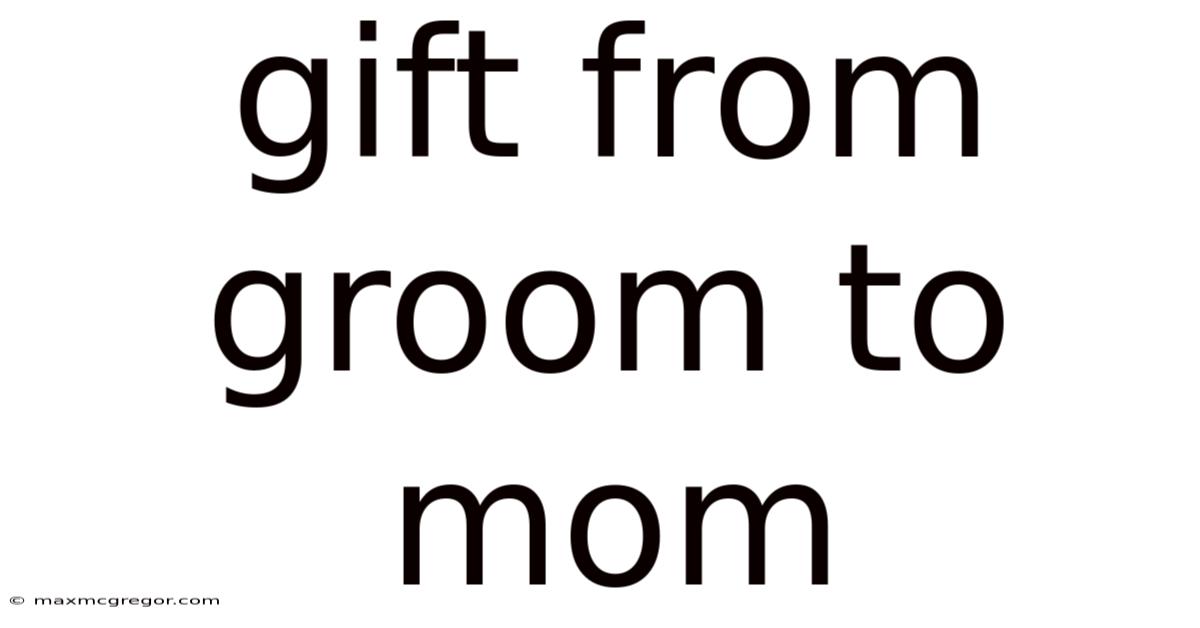 Gift From Groom To Mom