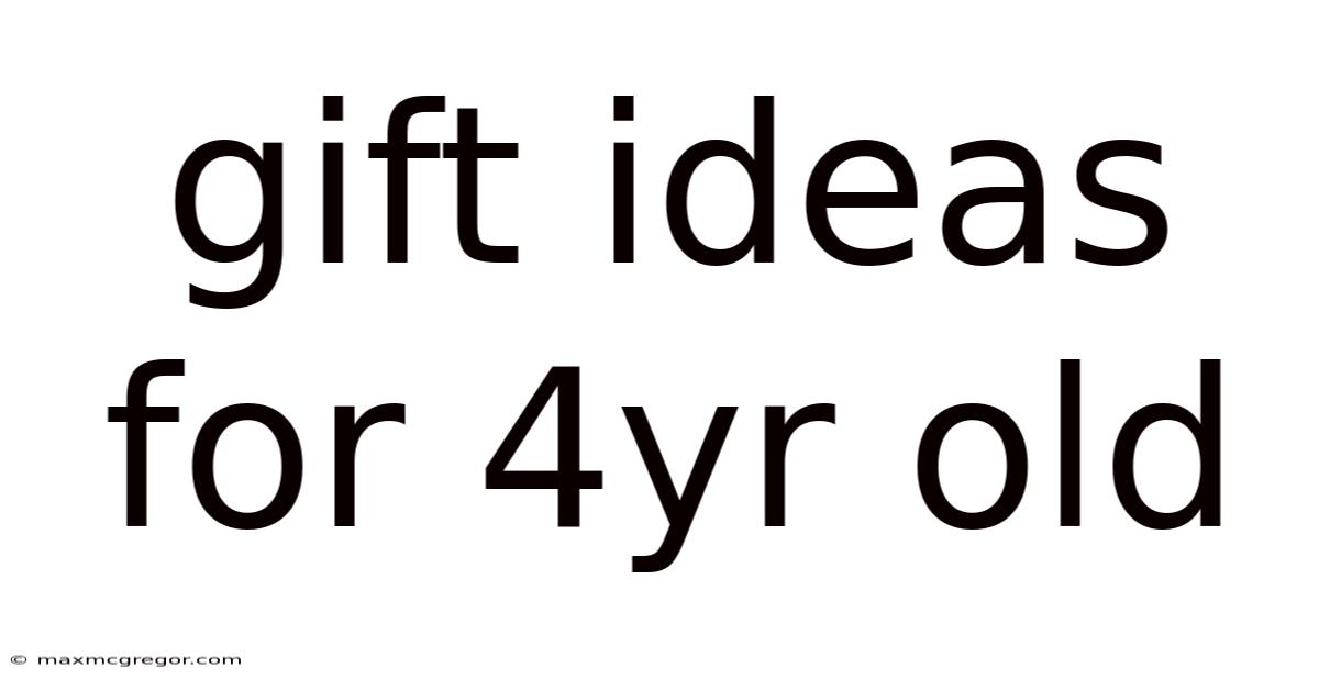 Gift Ideas For 4yr Old
