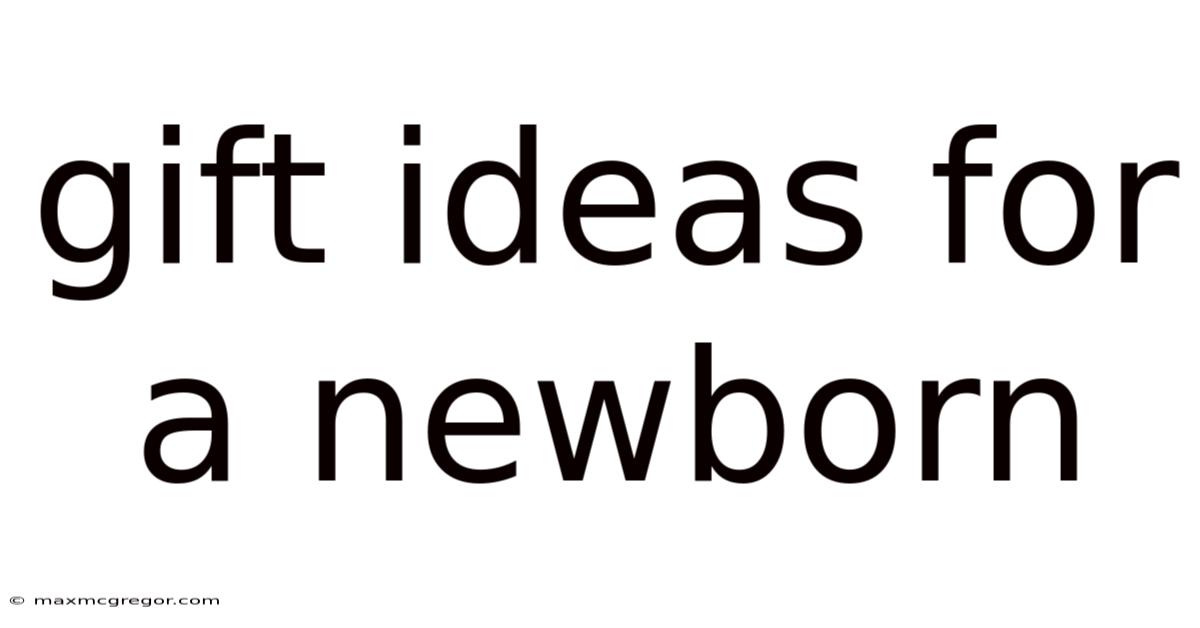 Gift Ideas For A Newborn