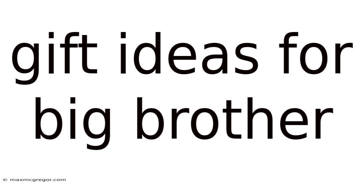 Gift Ideas For Big Brother