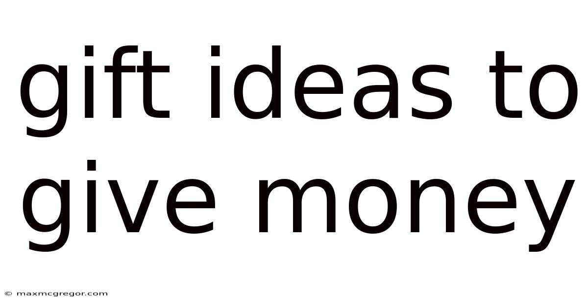 Gift Ideas To Give Money