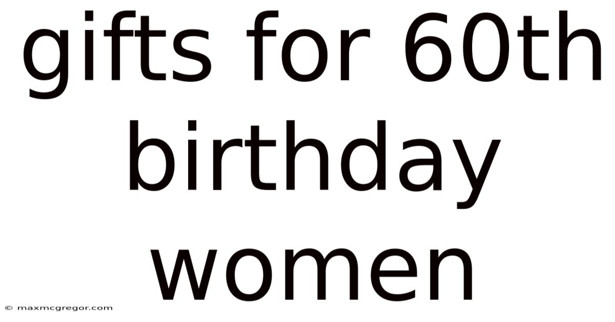 Gifts For 60th Birthday Women