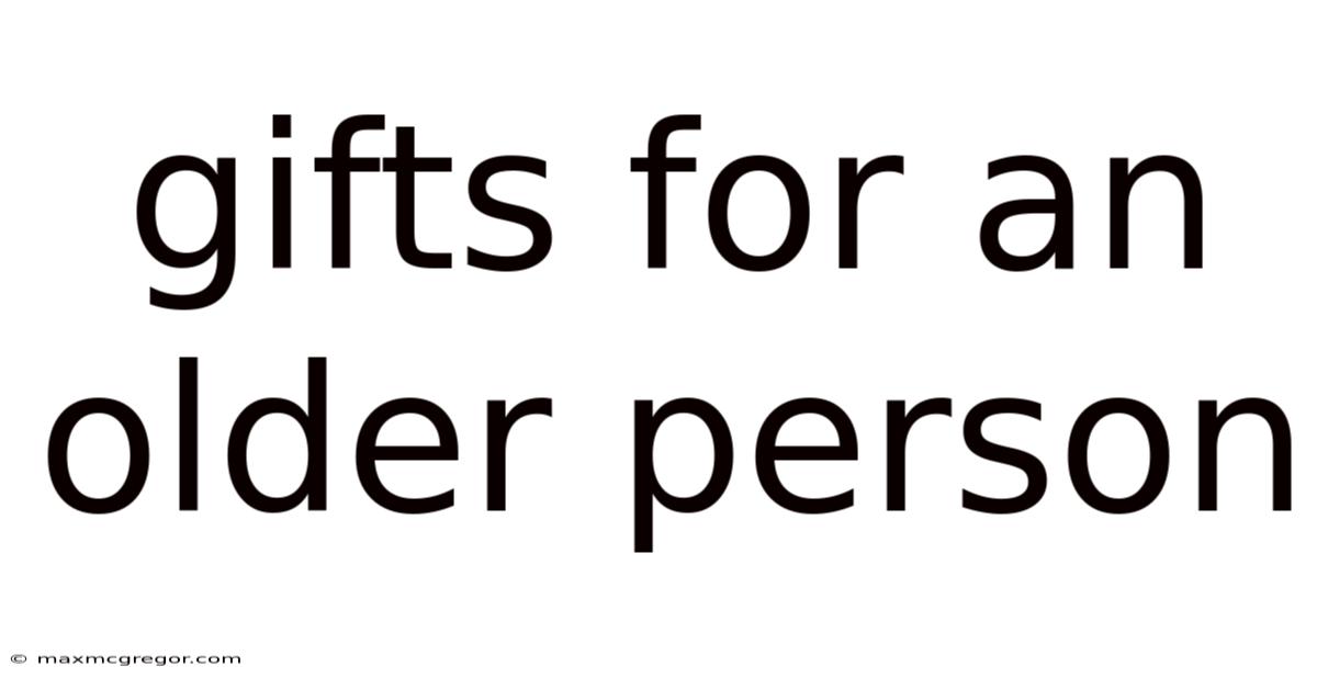 Gifts For An Older Person