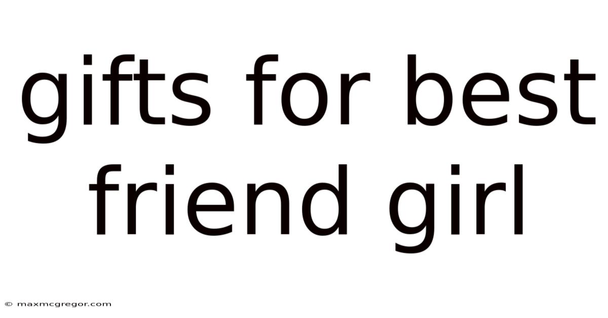 Gifts For Best Friend Girl