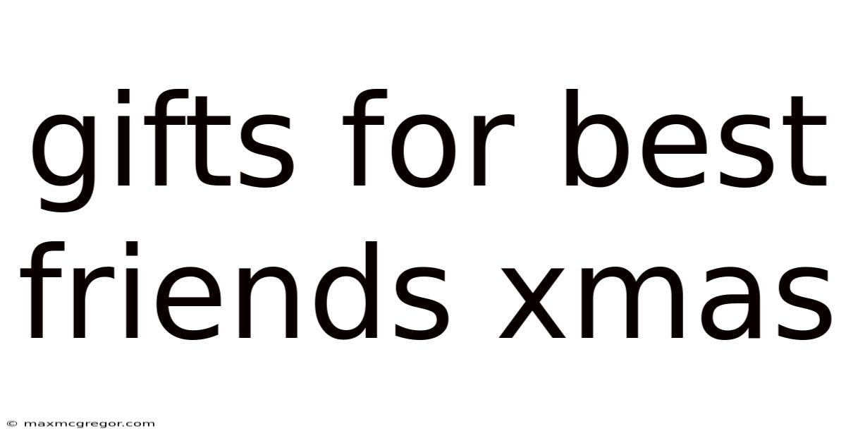 Gifts For Best Friends Xmas