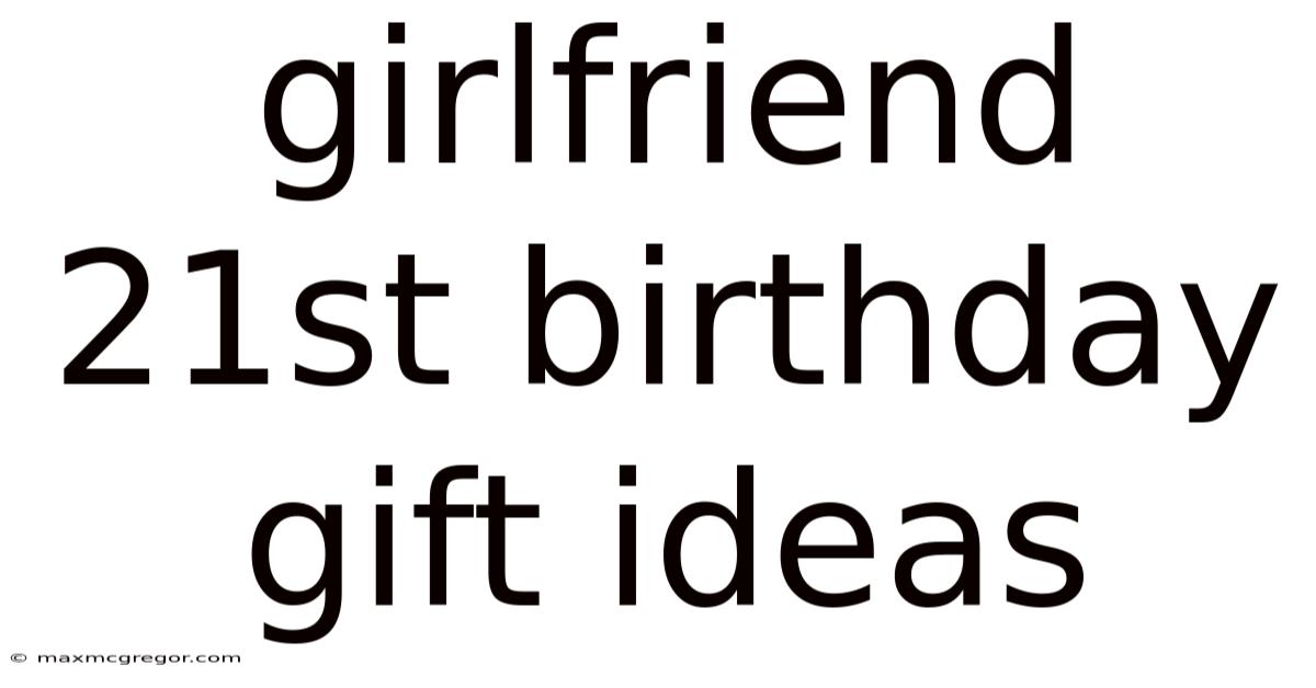 Girlfriend 21st Birthday Gift Ideas