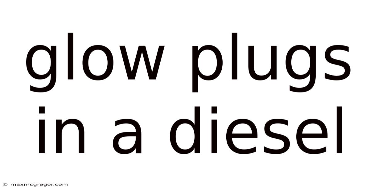 Glow Plugs In A Diesel
