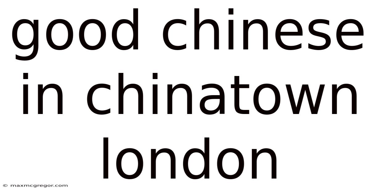 Good Chinese In Chinatown London