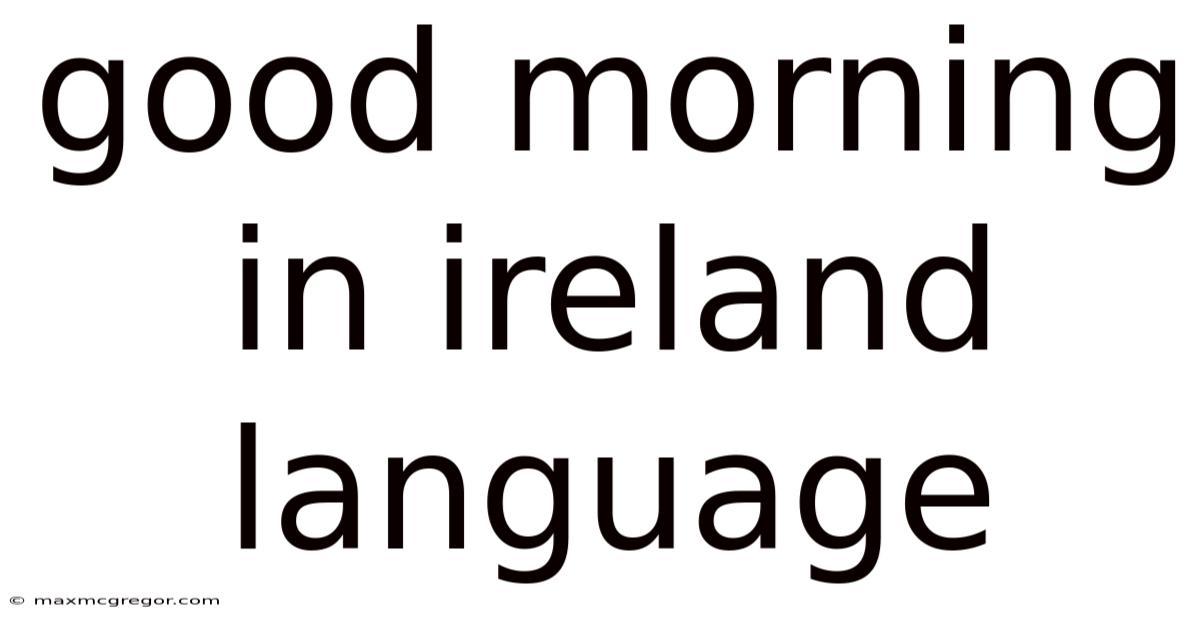 Good Morning In Ireland Language