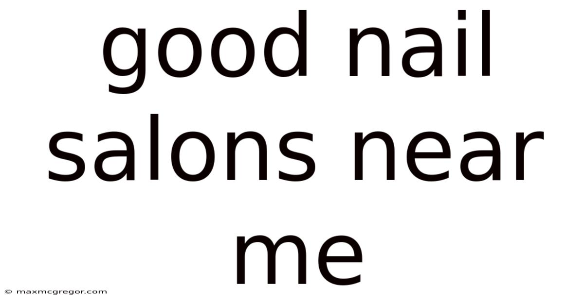 Good Nail Salons Near Me