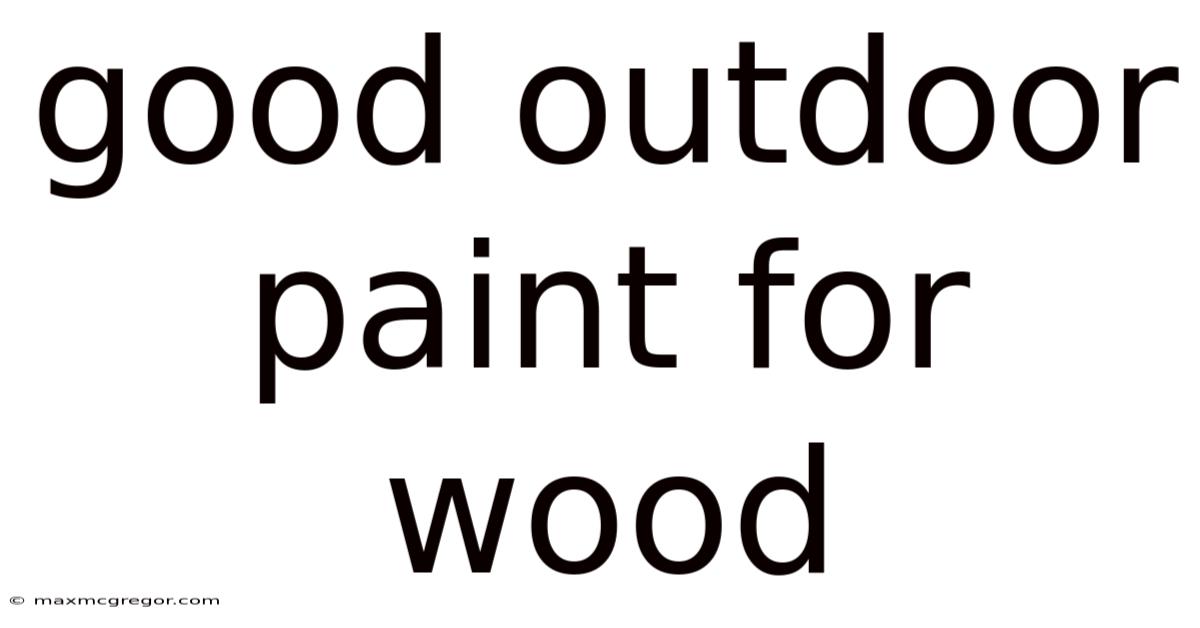 Good Outdoor Paint For Wood