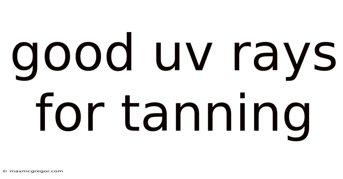 Good Uv Rays For Tanning