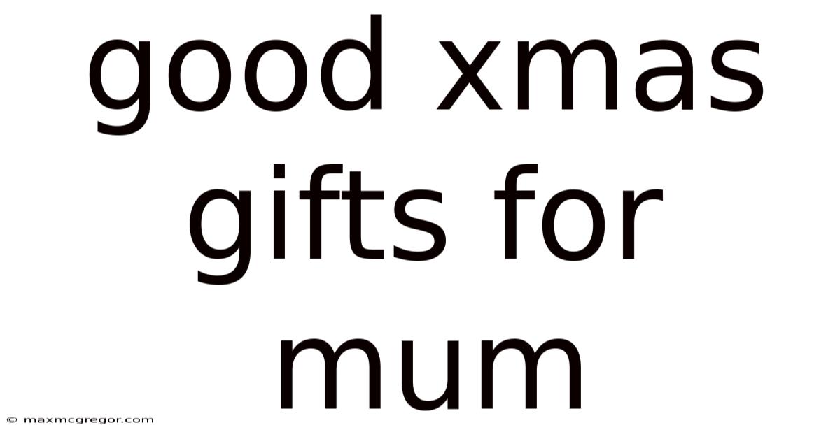 Good Xmas Gifts For Mum