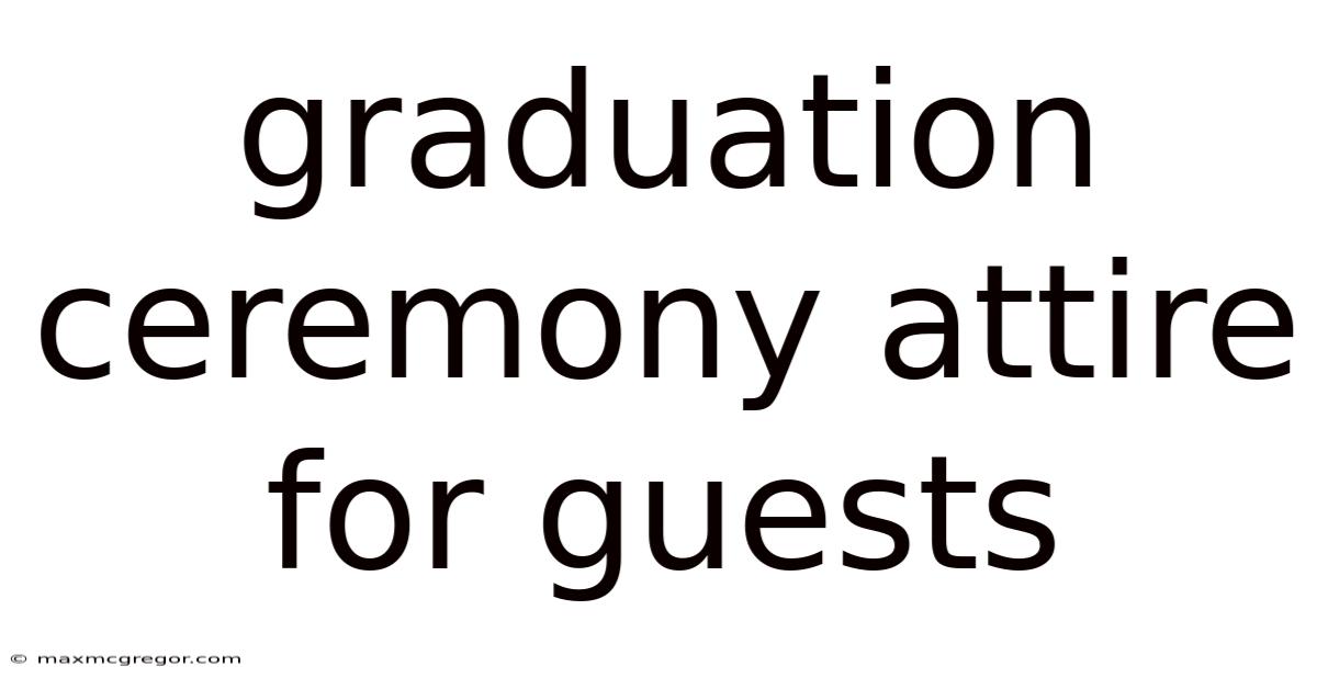 Graduation Ceremony Attire For Guests