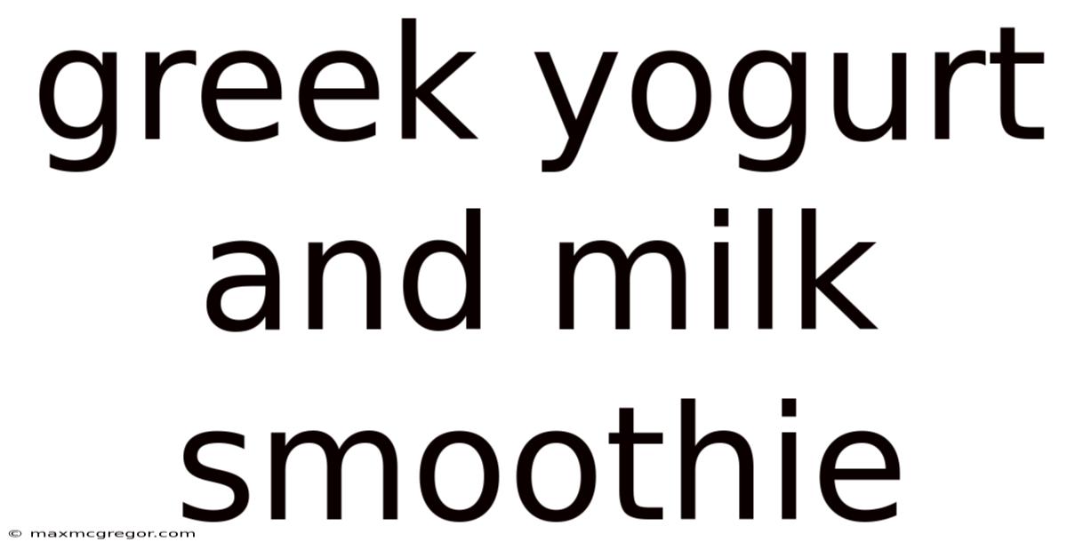 Greek Yogurt And Milk Smoothie