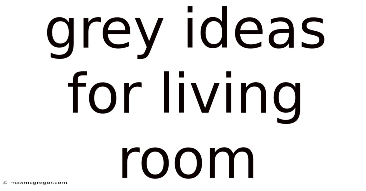 Grey Ideas For Living Room