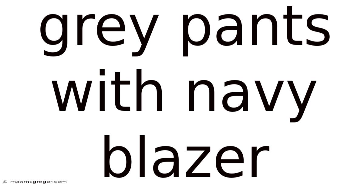 Grey Pants With Navy Blazer