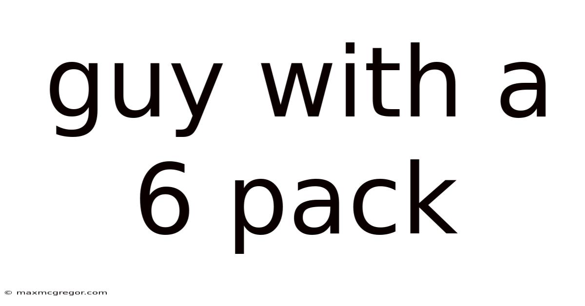 Guy With A 6 Pack