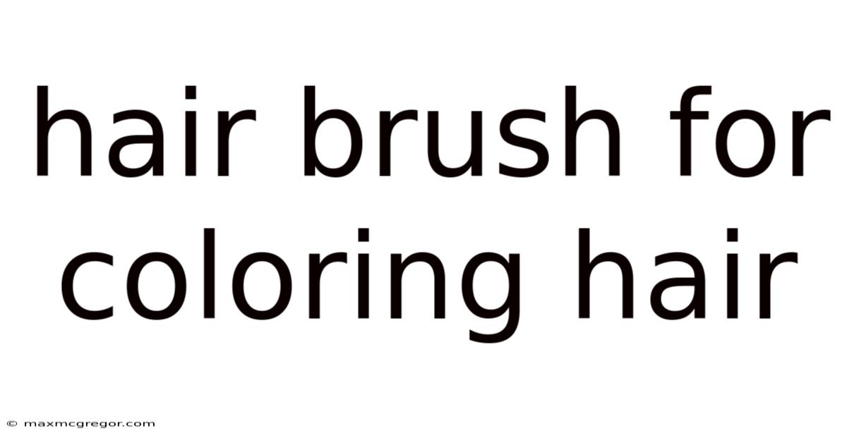 Hair Brush For Coloring Hair