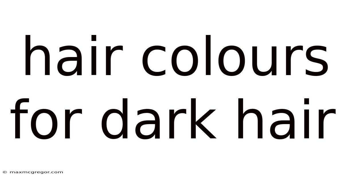 Hair Colours For Dark Hair