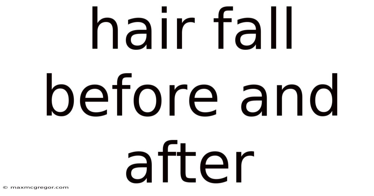Hair Fall Before And After